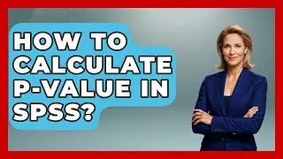 How To Calculate P-Value In SPSS? - The Friendly Statistician