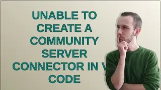 Unable to create a Community Server Connector in VS Code