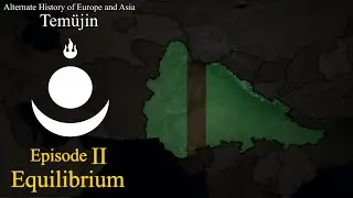 Temüjin | Alternate History of Europe and Asia | Episode 2 - Equilibrium