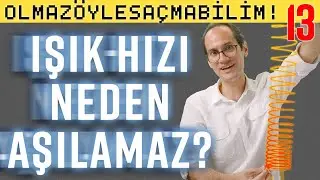 Işık Hızı Neden Aşılamaz?  - Olmaz Öyle Saçma Bilim - Prof. Erkcan Özcan - B13