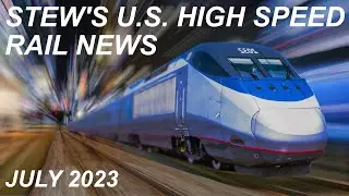 Stew's News U.S. High Speed Rail Monthly - July 2023 - CAHSR Brightline Acela Texas Central Cascadia