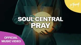 Soul Central - Pray (Official Music Video)