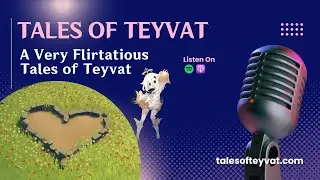 A Very Flirtatious Tales of Teyvat || Tales of Teyvat: A Genshin Lore Podcast