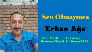 Erkan Ağa - Sen Olmayınca (2024 Yilin Bestesi)