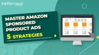 Master Amazon PPC Sponsored Product Ads! [SellerApp PPC Guide]