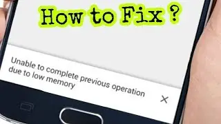 How to Fix | Unable to complete previous operation due to low memory