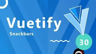 Vuetify Tutorial #30- Snackbars