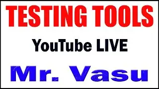 TESTING TOOLS tutorials  by Mr. Vasu Sir