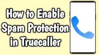 How to Enable Spam Protection in Truecaller