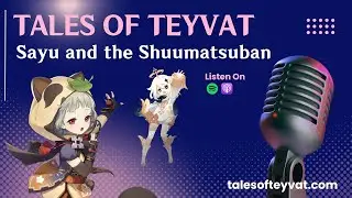 Sayu and the Shuumatsuban | Tales of Teyvat: A Genshin Lore Podcast | EP 48