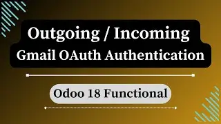 Gmail OAuth Authentication for Outgoing/Incoming Emails | Odoo 18