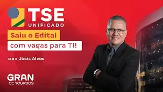 Concurso TSE Unificado | Saiu o edital com vagas para TI! com Jósis Alves