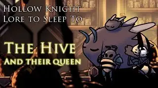 [Hollow Knight Lore To Sleep To] The Hive and Their Queen (ASMR)