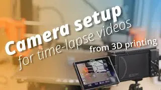 Camera setup for creating a time-lapse videos from 3D printing