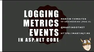 Logging, Metrics and Events in ASP NET Core - Martin Thwaites