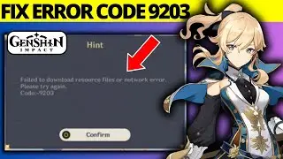 How To Fix Genshin Impact Error Code 9203 on PC | Failed To Download Resource Files