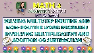 MATH 4 || QUARTER 1 WEEK 5 | SOLVING MULTISTEP ROUTINE AND NON-ROUTINE WORD PROBLEMS