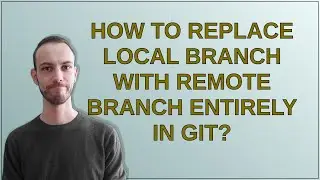 How to replace local branch with remote branch entirely in Git?