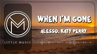 Alesso, Katy Perry - When I'm Gone [Lyrics Video]