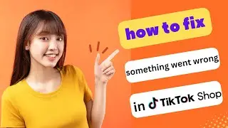 UPDATED! HOW TO FIX SOMETHING WENT WRONG IN TIKTOK SHOP 2024! (FULL GUIDE)