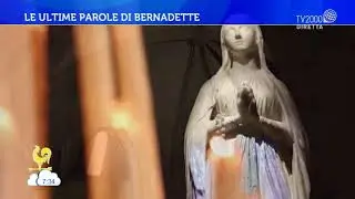 Le ultime parole di Bernadette