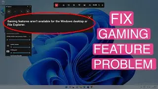 Fix: Gaming Features Arent Available For The Windows Desktop Or File Explorer Windows 11/10