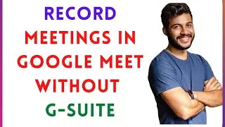 How To Record Meetings In Google Meet without G suite Account?