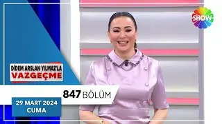 Didem Arslan Yılmazla Vazgeçme 847. Bölüm | 29 Mart 2024