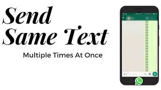 How To Send Same Text Multiple Time At Once  On WhatsApp