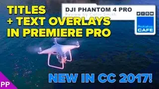 NEW PREMIERE PRO CC 2017: Text overlays, stills + animated Titles!