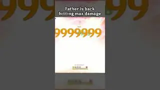 FATHER IS BACK HITTING MAX DAMAGE