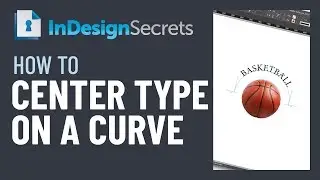 InDesign How-To: Center Type on a Curve (Video Tutorial)