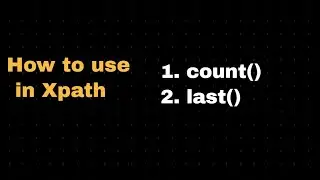 How to use last() count() in XPATH | Create Xpath using last & count functions | Practical Example