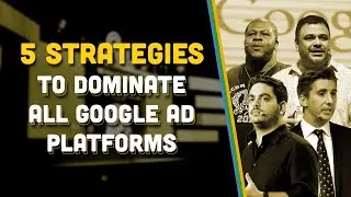5 Strategies to Dominate All Google Ads Platforms