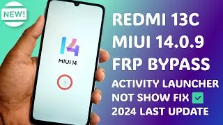 Fix Activity Launcher Not Showing - Redmi 13C MIUI 14.0.9 FRP Bypass [Last Update 2024] 100% Work