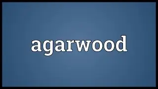 Agarwood Meaning