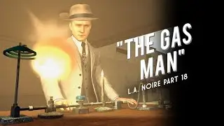 L.A. Noire Part 18: The Gas Man