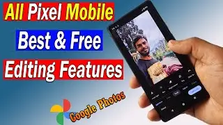 Best Photo Editing Features in Pixel 6a Mobile | Photo Editing Features in Google Pixel Mobile