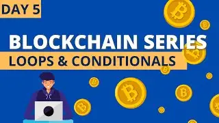 Blockchain in 30 Days | Day 5 : Loops and Conditionals