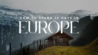 How to Spend 10 days in Europe in 2024 - Travel Video