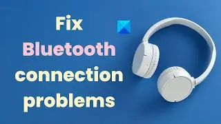 Fix Bluetooth connection problems in Windows 11/10