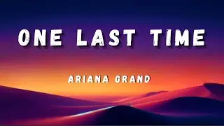 Ariana Grand -  One Last Time (Remix )