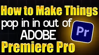 How to make things pop in in out of Adobe Premiere Pro - Step by Step Guide