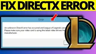 How to Fix Unknown DirectX Error in League of Legends - Full Guide 2024