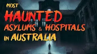 Top 8 Most Haunted Asylums and Hospitals in Australia (AU)  🇦🇺 -  Scary Creepy Ghost Stories 👻