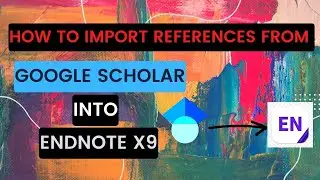 How to Import References from Google scholar into Endnote X9 2022 citations |Dr. JoB Less