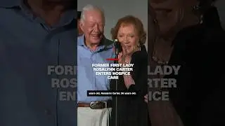 Former first lady Rosalynn Carter enters hospice care