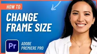 Learn How to Change the Frame Size in Adobe Premiere Pro the EASY Way!