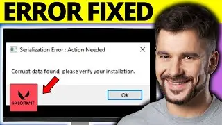 How To Fix Valorant Serialization Error Corrupt Data Found Message - Full Guide