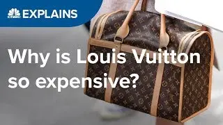 Why is Louis Vuitton so expensive? | CNBC Explains